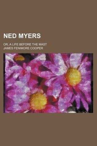 Cover of Ned Myers (Volume 2); Or, a Life Before the Mast