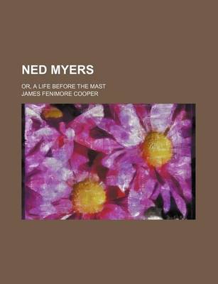 Book cover for Ned Myers (Volume 2); Or, a Life Before the Mast