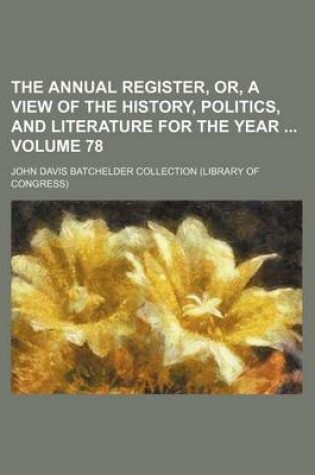 Cover of The Annual Register, Or, a View of the History, Politics, and Literature for the Year Volume 78