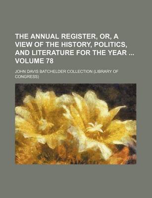 Book cover for The Annual Register, Or, a View of the History, Politics, and Literature for the Year Volume 78