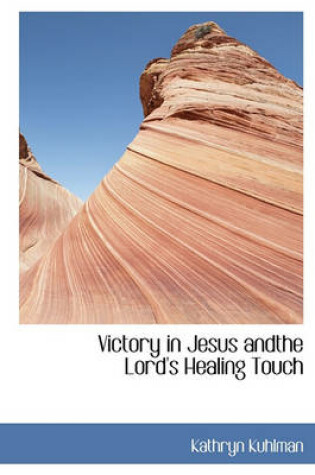 Cover of Victory in Jesus Andthe Lord's Healing Touch