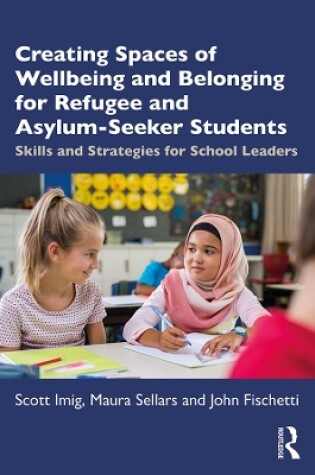 Cover of Creating Spaces of Wellbeing and Belonging for Refugee and Asylum-Seeker Students