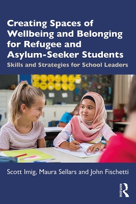 Book cover for Creating Spaces of Wellbeing and Belonging for Refugee and Asylum-Seeker Students