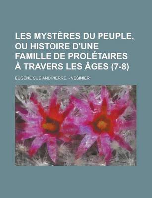 Book cover for Les Mysteres Du Peuple, Ou Histoire D'Une Famille de Proletaires a Travers Les Ages (7-8 )