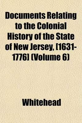 Book cover for Documents Relating to the Colonial History of the State of New Jersey, [1631-1776] (Volume 6)