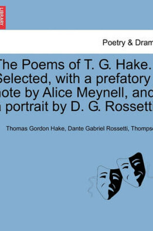 Cover of The Poems of T. G. Hake. Selected, with a Prefatory Note by Alice Meynell, and a Portrait by D. G. Rossetti.