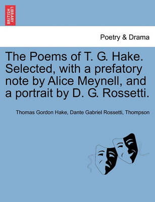 Book cover for The Poems of T. G. Hake. Selected, with a Prefatory Note by Alice Meynell, and a Portrait by D. G. Rossetti.