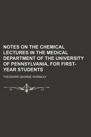 Cover of Notes on the Chemical Lectures in the Medical Department of the University of Pennsylvania, for First-Year Students