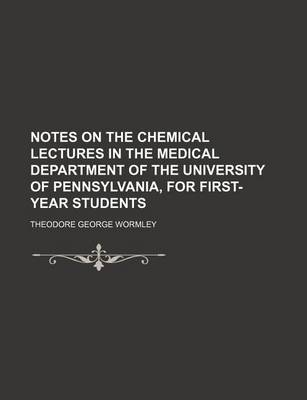 Book cover for Notes on the Chemical Lectures in the Medical Department of the University of Pennsylvania, for First-Year Students