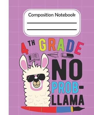 Book cover for 4th Grade No Prob Llama - Composition Notebook