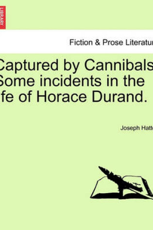 Cover of Captured by Cannibals. Some Incidents in the Life of Horace Durand.