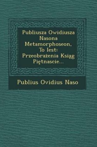 Cover of Publiusza Owidiusza Nasona Metamorphoseon, to Iest