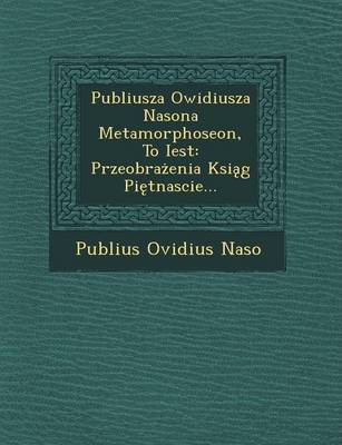 Book cover for Publiusza Owidiusza Nasona Metamorphoseon, to Iest