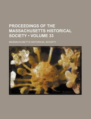 Book cover for Proceedings of the Massachusetts Historical Society (Volume 33)