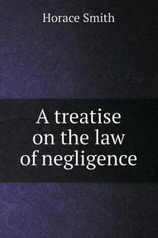 Cover of A Treatise on the Law of Negligence