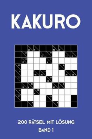 Cover of Kakuro 200 Rätsel mit Lösung Band 1