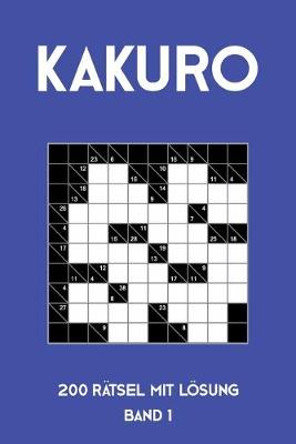 Book cover for Kakuro 200 Rätsel mit Lösung Band 1