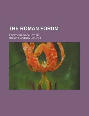 Book cover for The Roman Forum; A Topographical Study