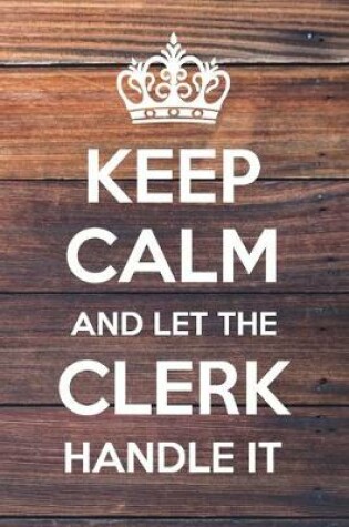 Cover of Keep Calm and Let The Clerk Handle It