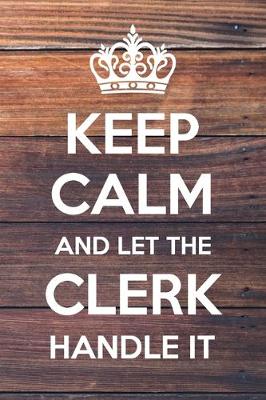 Book cover for Keep Calm and Let The Clerk Handle It