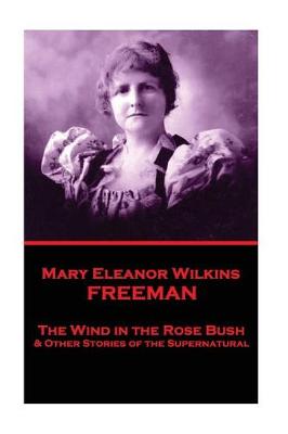 Book cover for Mary Eleanor Wilkins Freeman - The Wind in the Rose Bush