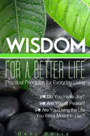 Cover of Wisdom for a Better Life: Practical Principles for Everyday Living