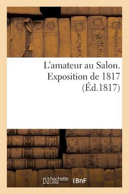 Book cover for L'Amateur Au Salon. Exposition de 1817