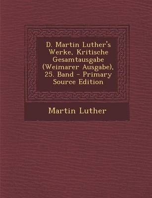 Book cover for D. Martin Luther's Werke, Kritische Gesamtausgabe (Weimarer Ausgabe), 25. Band - Primary Source Edition