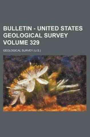 Cover of Bulletin - United States Geological Survey Volume 329