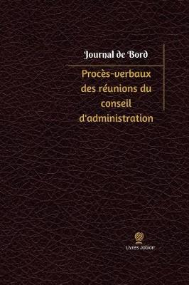 Cover of Proces-verbaux des reunions du conseil d'administration Journal de bord