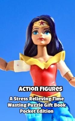 Book cover for Action Figures a Stress Relieving Time Wasting Puzzle Gift Book