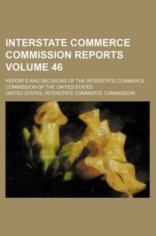 Cover of Interstate Commerce Commission Reports Volume 46; Reports and Decisions of the Interstate Commerce Commission of the United States