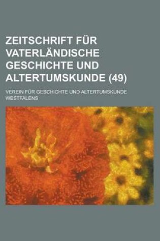 Cover of Zeitschrift Fur Vaterlandische Geschichte Und Altertumskunde (49 )