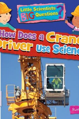 Cover of How Does a Crane Driver Use Science?
