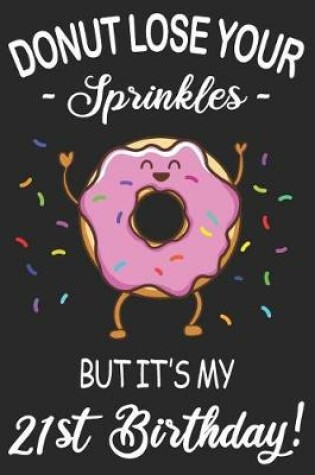 Cover of Donut Lose Your Sprinkles 21st Birthday