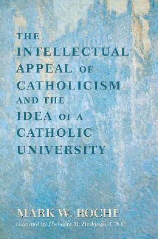 Cover of Intellectual Appeal of Catholicism and the Idea of a Catholic University, The