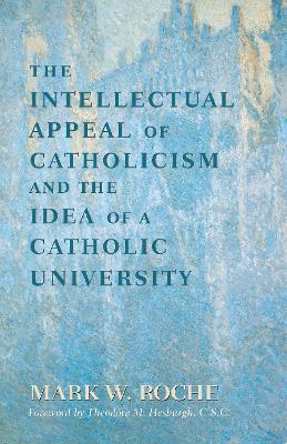 Book cover for Intellectual Appeal of Catholicism and the Idea of a Catholic University, The