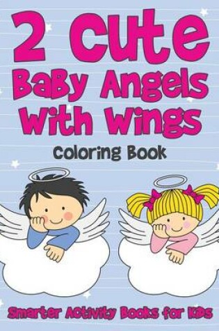 Cover of 2 Cute Baby Angels with Wings Coloring Book