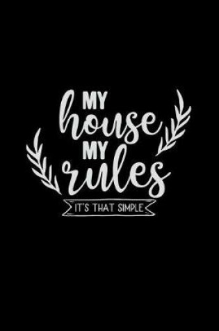 Cover of My House My Rules It's That Simple