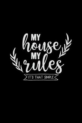 Book cover for My House My Rules It's That Simple