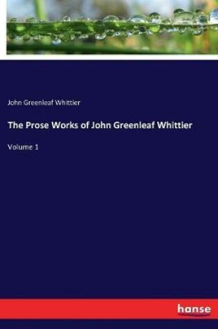 Cover of The Prose Works of John Greenleaf Whittier