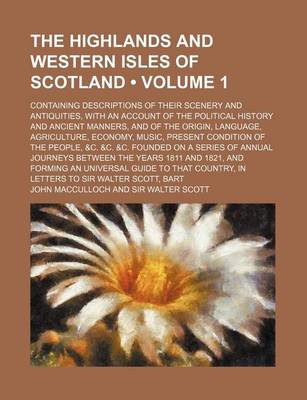 Book cover for The Highlands and Western Isles of Scotland (Volume 1); Containing Descriptions of Their Scenery and Antiquities, with an Account of the Political History and Ancient Manners, and of the Origin, Language, Agriculture, Economy, Music, Present Condition of