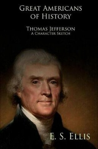 Cover of Great Americans of History - Thomas Jefferson - A Character Sketch