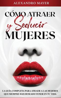 Book cover for Como atraer y seducir mujeres