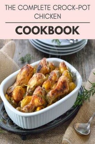 Cover of The Complete Crock-pot Chicken Cookbook