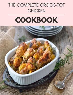 Book cover for The Complete Crock-pot Chicken Cookbook