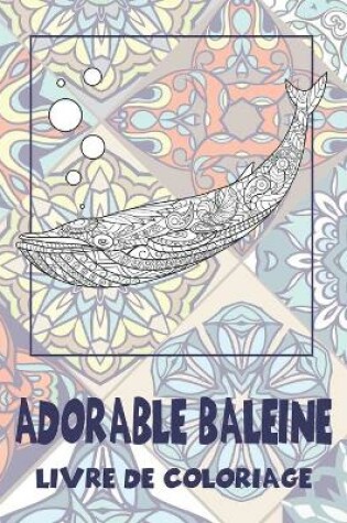 Cover of Adorable baleine - Livre de coloriage