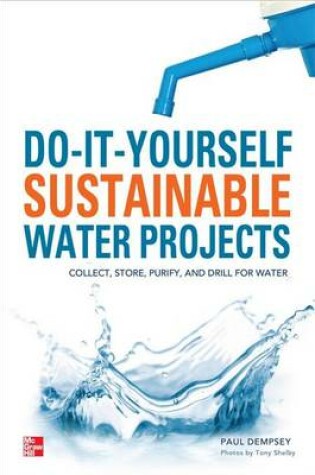 Cover of Do-It-Yourself Sustainable Water Projects: Collect, Store, Purify, and Drill for Water