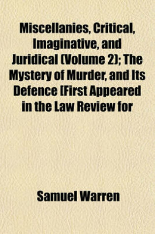 Cover of The Mystery of Murder, and Its Defence [First Appeared in the Law Review for March 1850] Modern State Trials. the Martyr Patriots. Speculators Among T