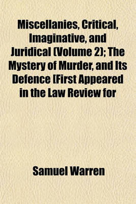 Book cover for The Mystery of Murder, and Its Defence [First Appeared in the Law Review for March 1850] Modern State Trials. the Martyr Patriots. Speculators Among T